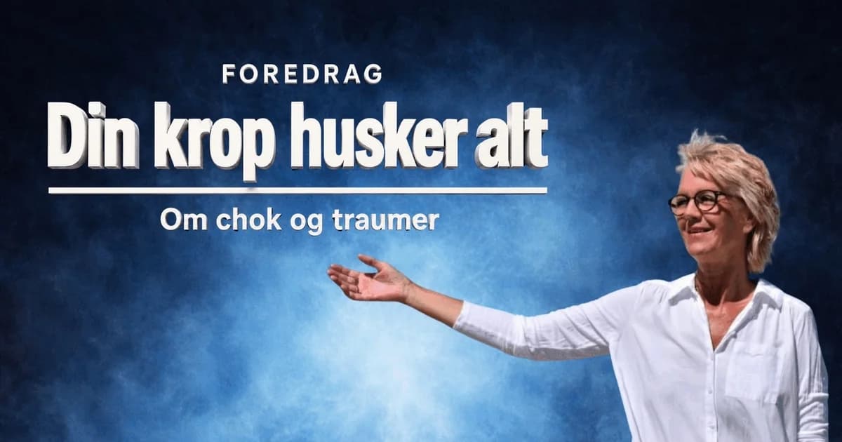 Din krop husker alt – foredrag om chok og traumer
